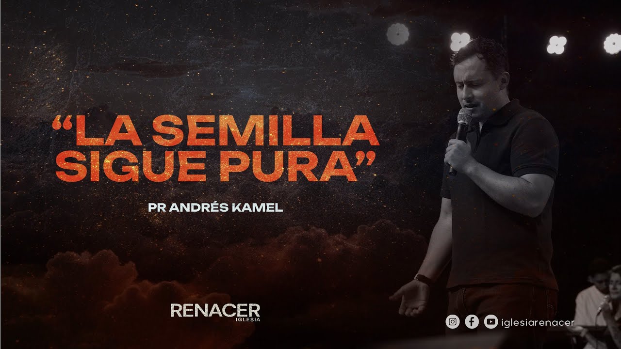 La Semilla Sigue Pura | Pr. Andrés Kamel | Iglesia Renacer