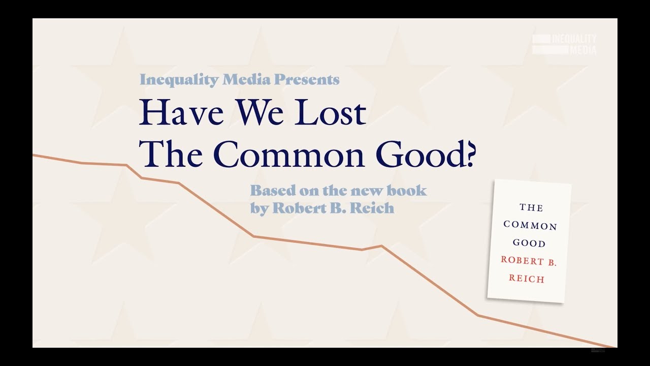 Have We Lost the Common Good? | Robert Reich
