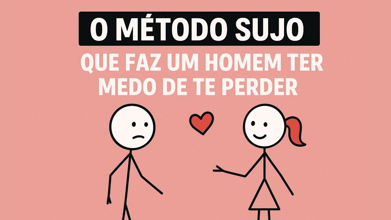 O Método Sujo Que Faz Um Homem Ter Medo de Te Perder