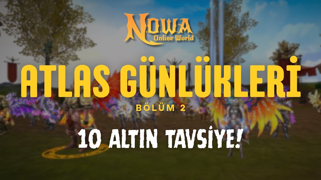 Atlas Günlükleri #2 | Nowa Online World | REHBER TADINDA TAVSİYELER İÇERİR