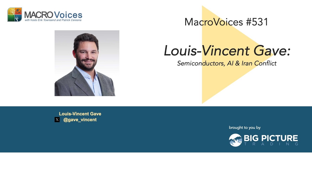 MacroVoices #531 Louis-Vincent Gave: Semiconductors, AI & Iran Conflict