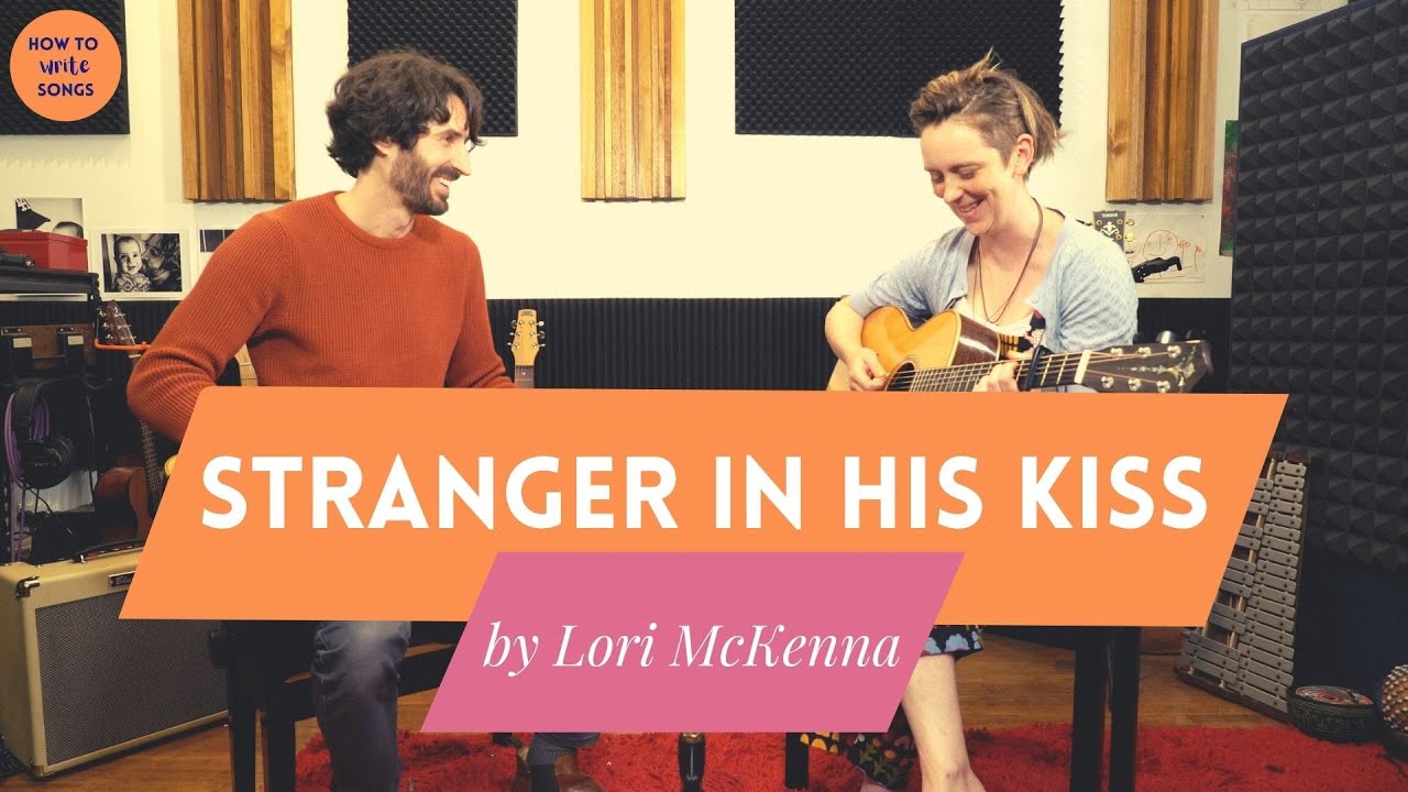 How To Write Songs—Stranger In His Kiss by Lori McKenna
