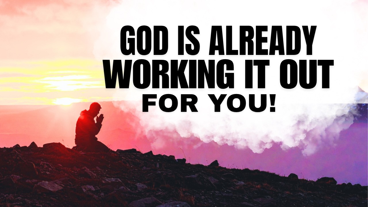 Be Still; God Is Already Working It Out For You! (Christian Motivation)