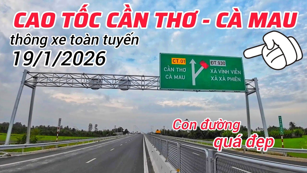 Chính thức thông xe 110km tuyến chính cao tốc Cần Thơ - Cà Mau ngày 19/1/2026