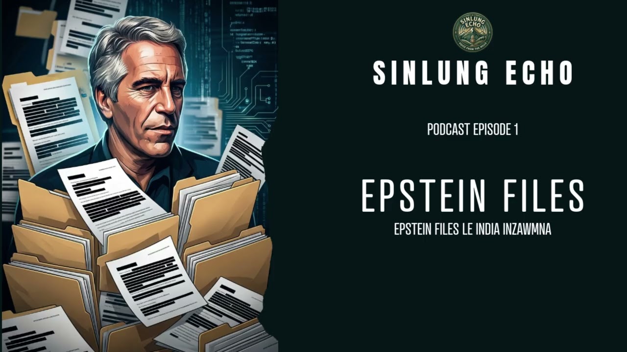 Epstein Files | India le inzawmna | EP1 | Sinlung Echo Podcast