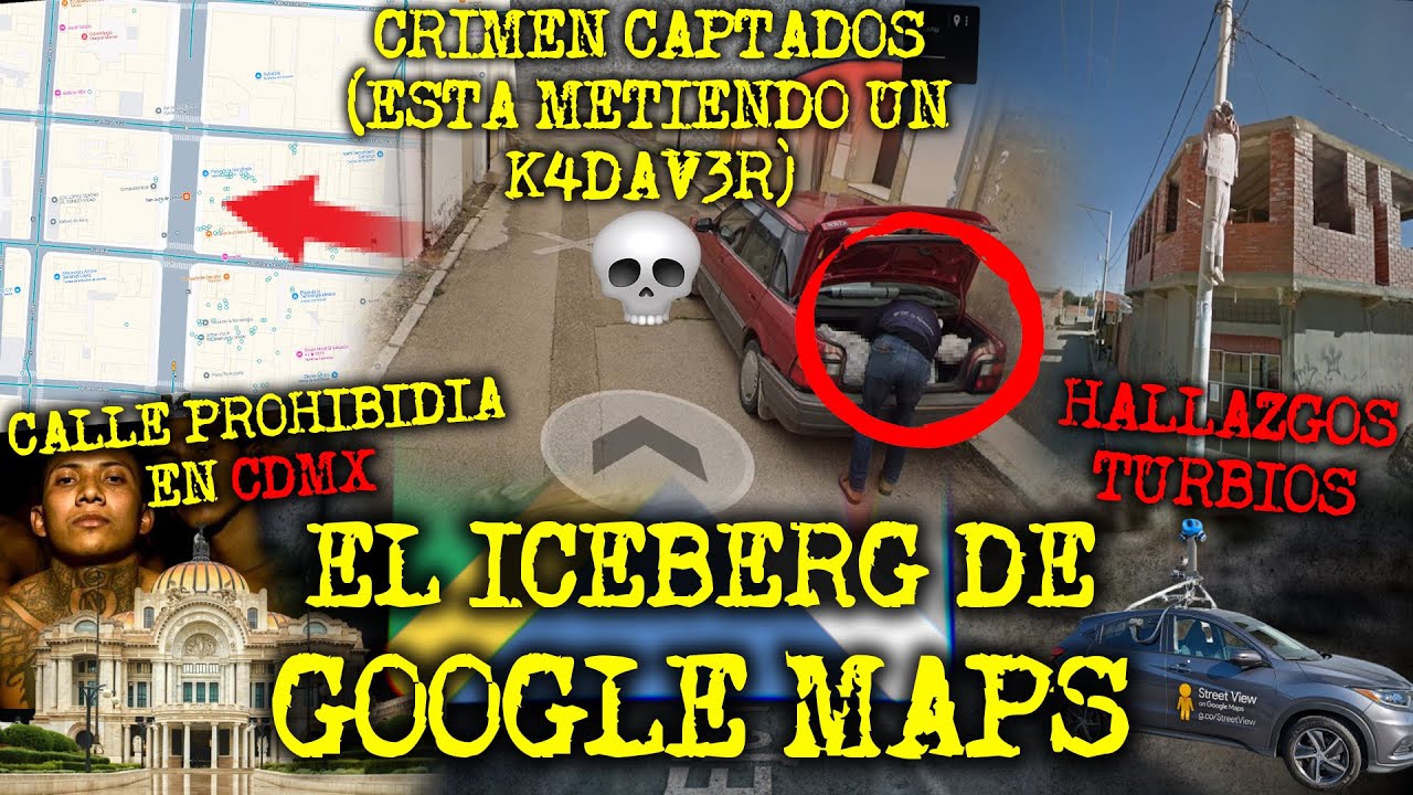 EL ICEBERG DE GOOGLE MAPS Y STREET VIEW