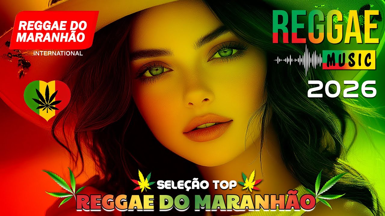 MÚSICA REGGAE 2026 ♫  AS MELHORES DO REGGAE DO MARANHÃO ♫ REGGAE INTERNACIONAL 2026 (SELEÇÃO TOP)
