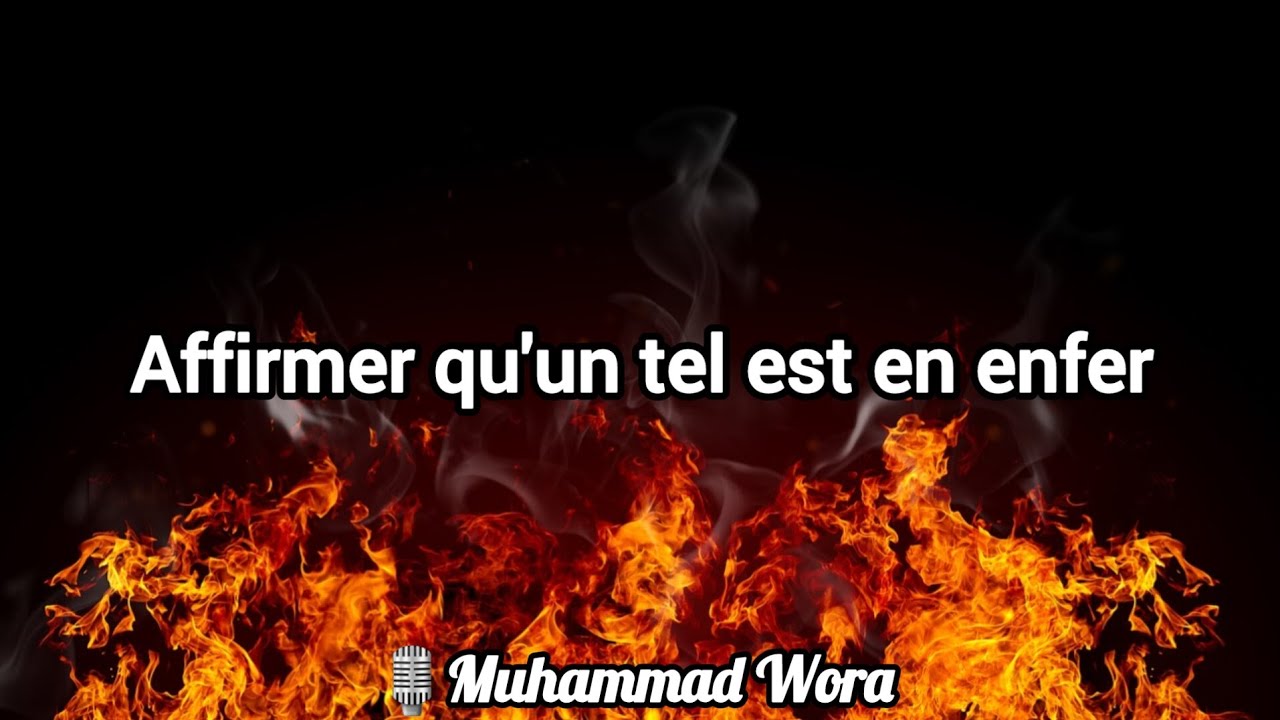 Affirmer qu'un tel est en enfer - Muhammad Wora