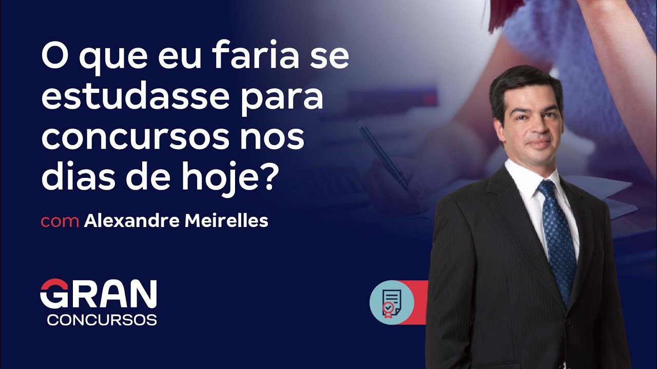 O que eu faria se estudasse para concursos nos dias de hoje? Com Alexandre Meirelles