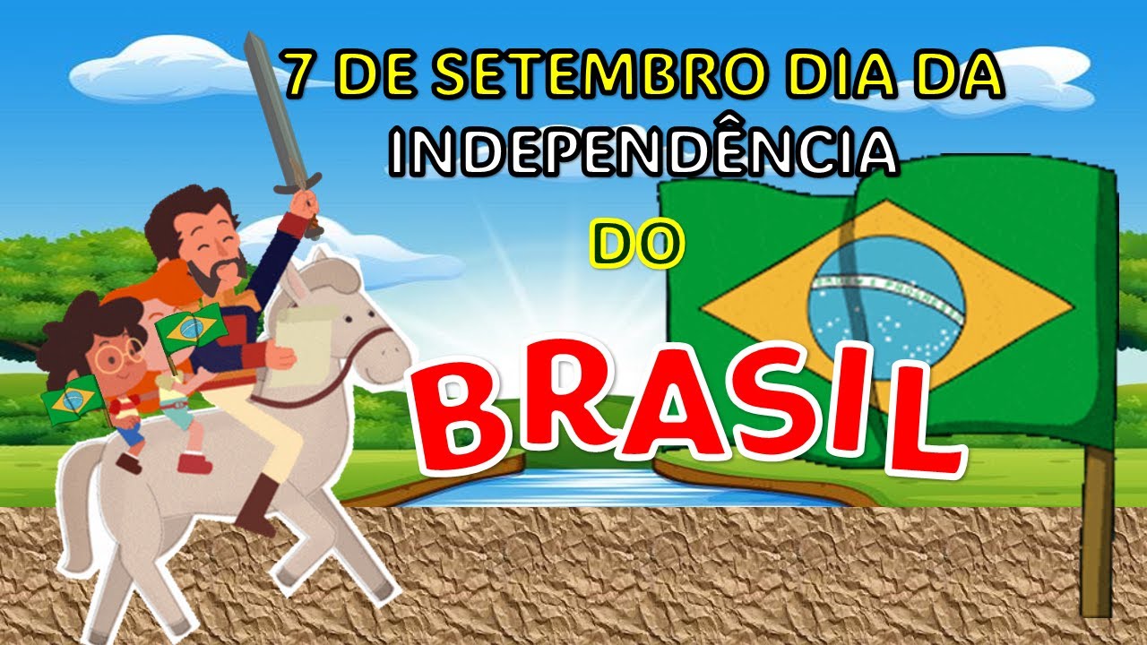História da Independência do Brasil - 7 DE SETEMBRO - educação Infantil
