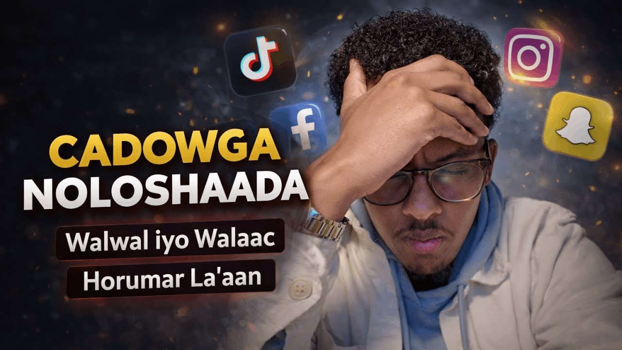 CADOWGA NOLOSHAADA | dib u dhigid, walwal, walaac, iyo horumar la’aan