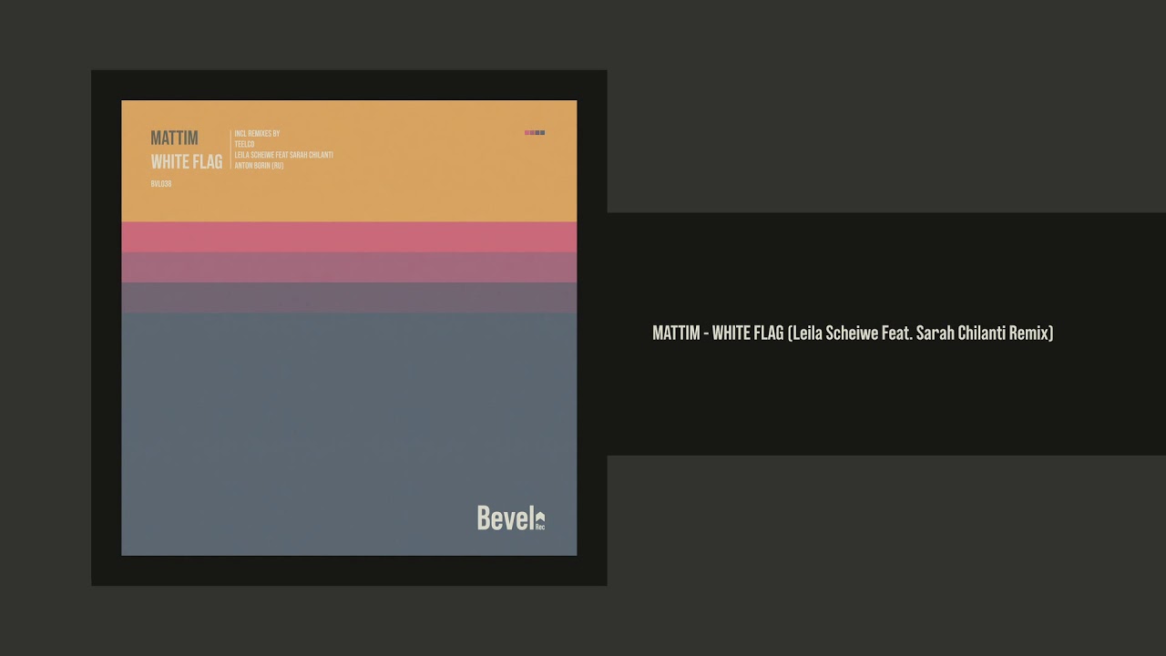 Mattim - White Flag (Leila Scheiwe feat. Sarah Chilanti Remix) [Bevel Rec]