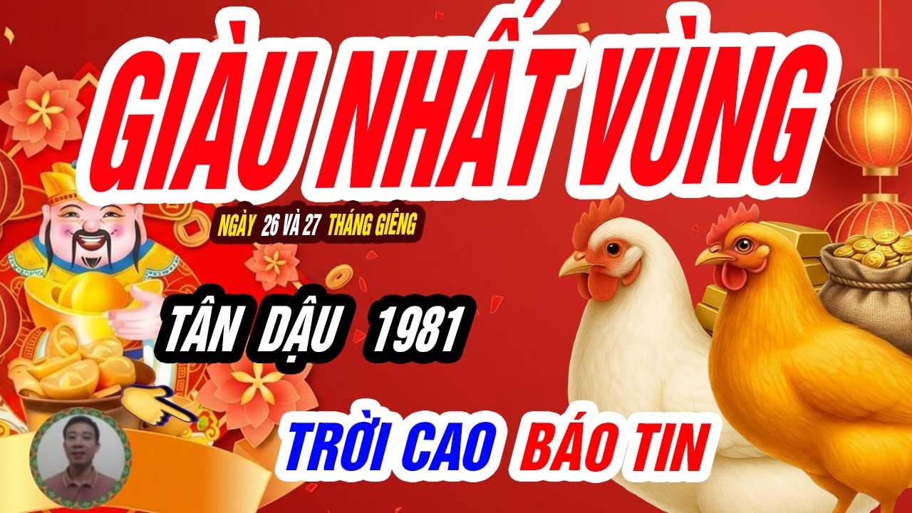 🐓 Kim Khí Tỏa Sáng! TÂN DẬU 1981 lộ rõ 2 ngày cuối tháng giêng 2026, GIÀU NHẤT VÙNG