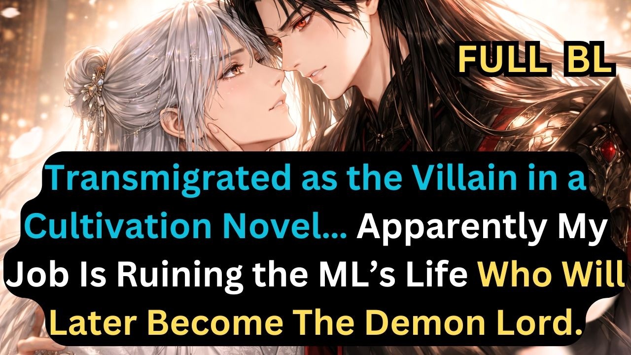 Transmigrated as the Villain of a Cultivation Novel… My Job Is Bullying the the Future Demon Lord