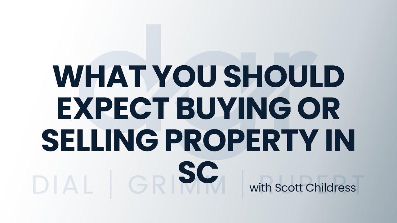 Dial, Grimm & Rupert | What you should expect buying or selling property in SC