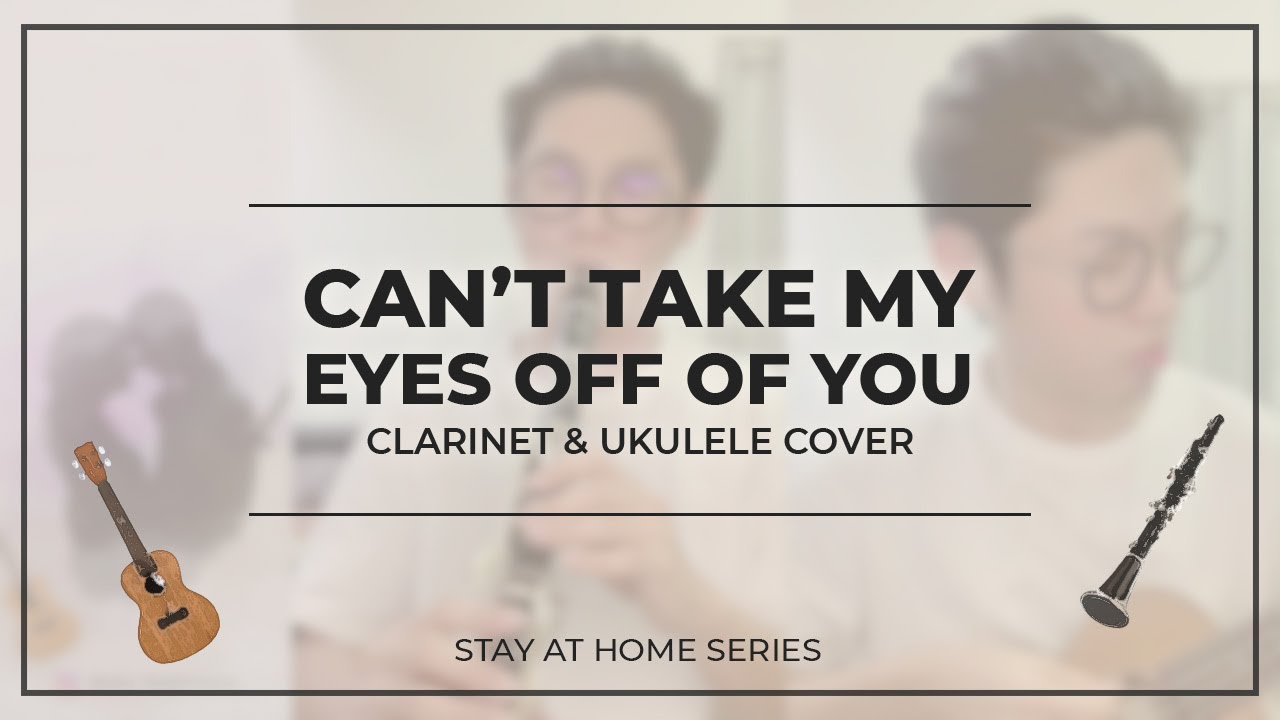 Can't Take My Eyes Off Of You - Clarinet & Ukulele Cover  |  Stay At Home Cover Series