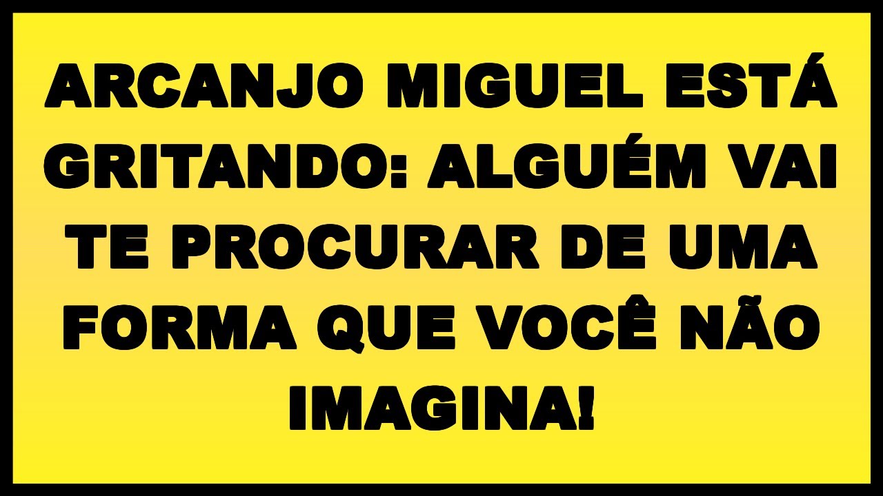 ⚡ ARCANJO MIGUEL ESTÁ GRITANDO: ALGUÉM VAI TE PROCURAR DE UMA FORMA QUE VOCÊ NÃO IMAGINA!
