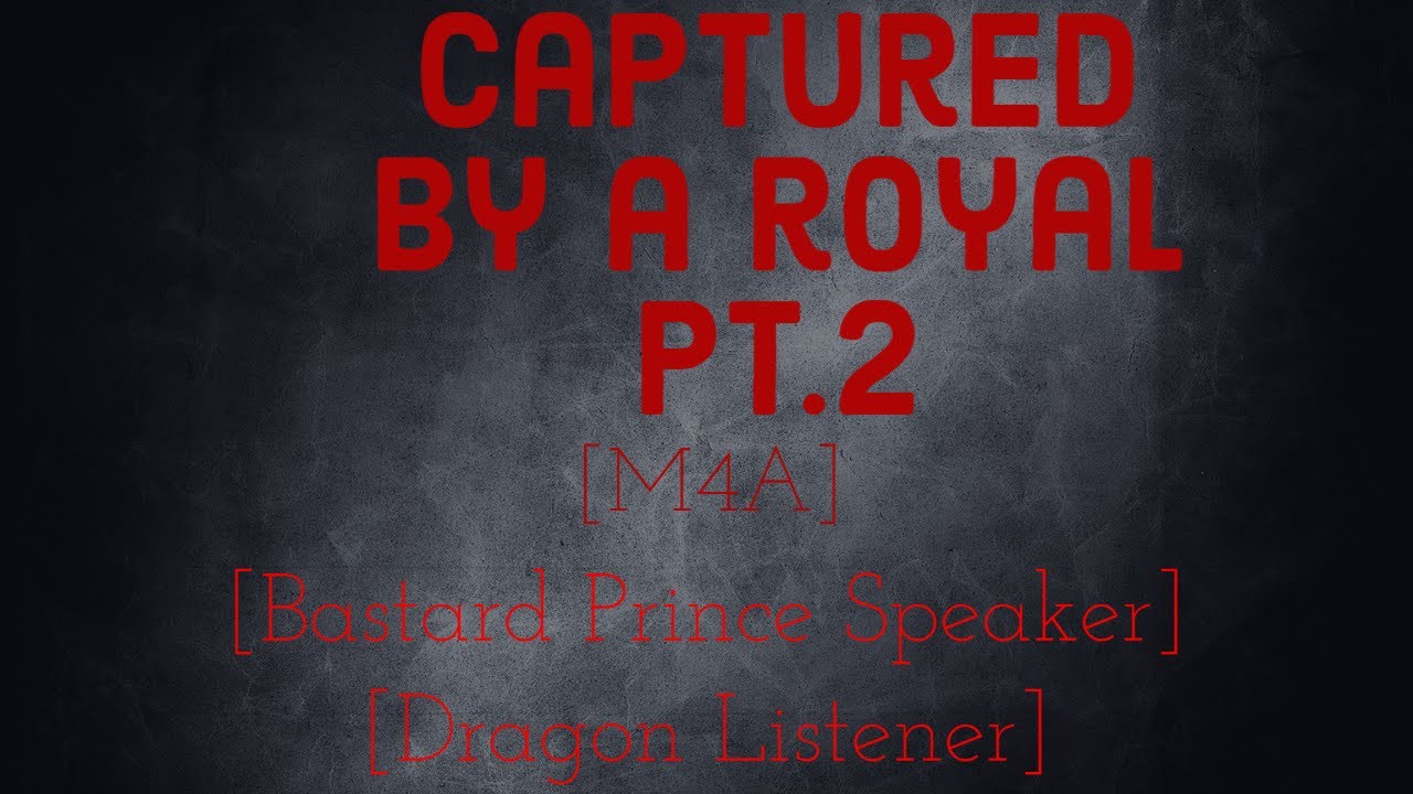 [M4A] Captured by a Royal Part 2[Dragon Listener}