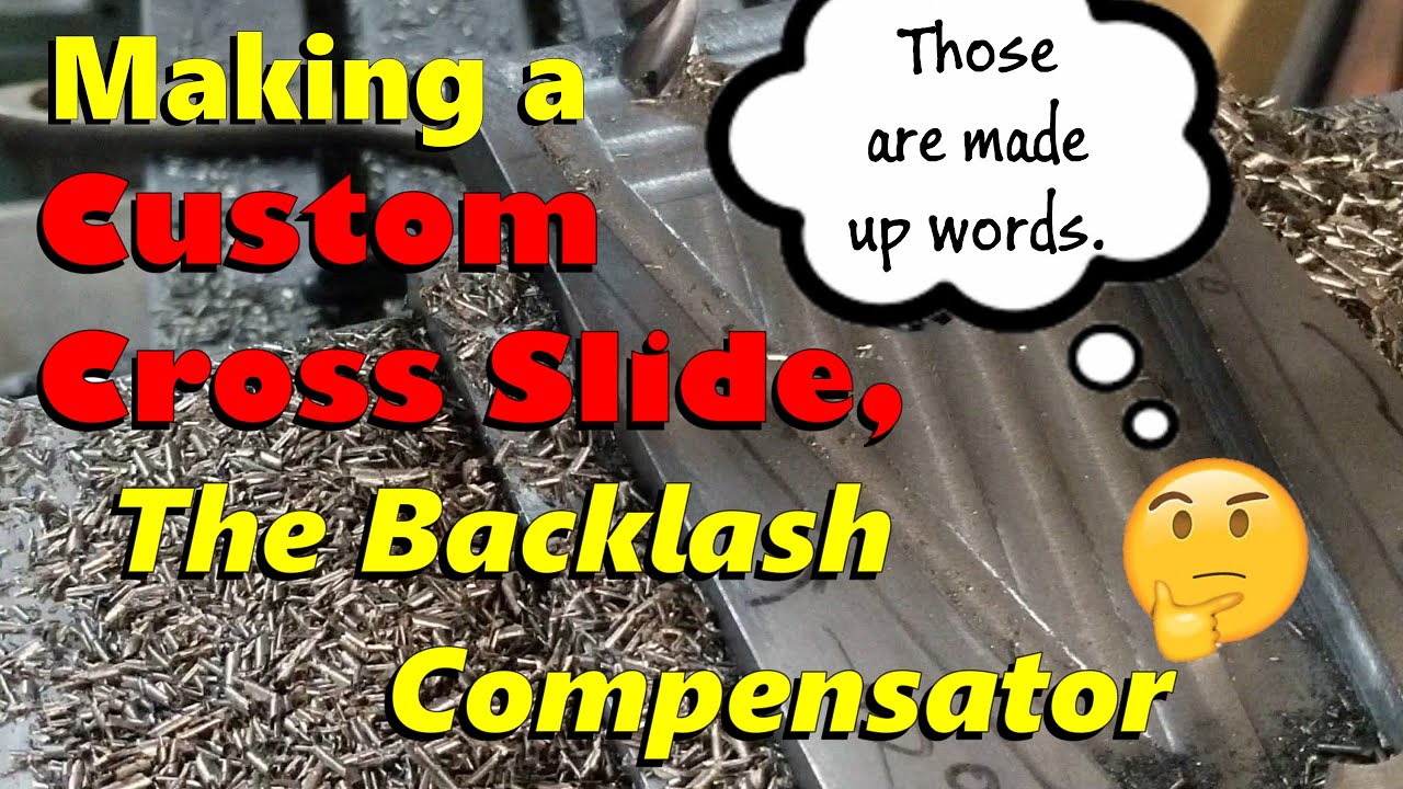 Making a Custom Cross Slide; The Backlash Compensator...?