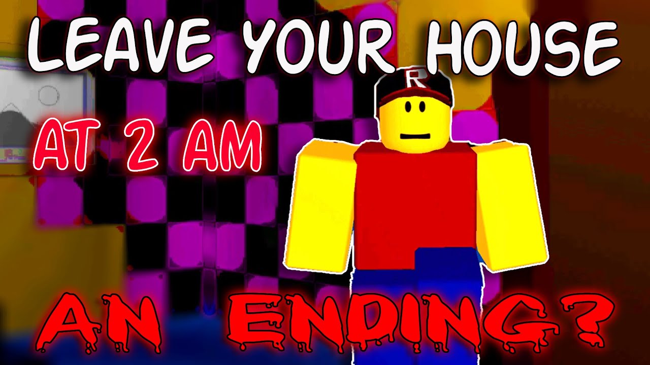 Leave Your House at 2 am - An Ending? [ROBLOX]