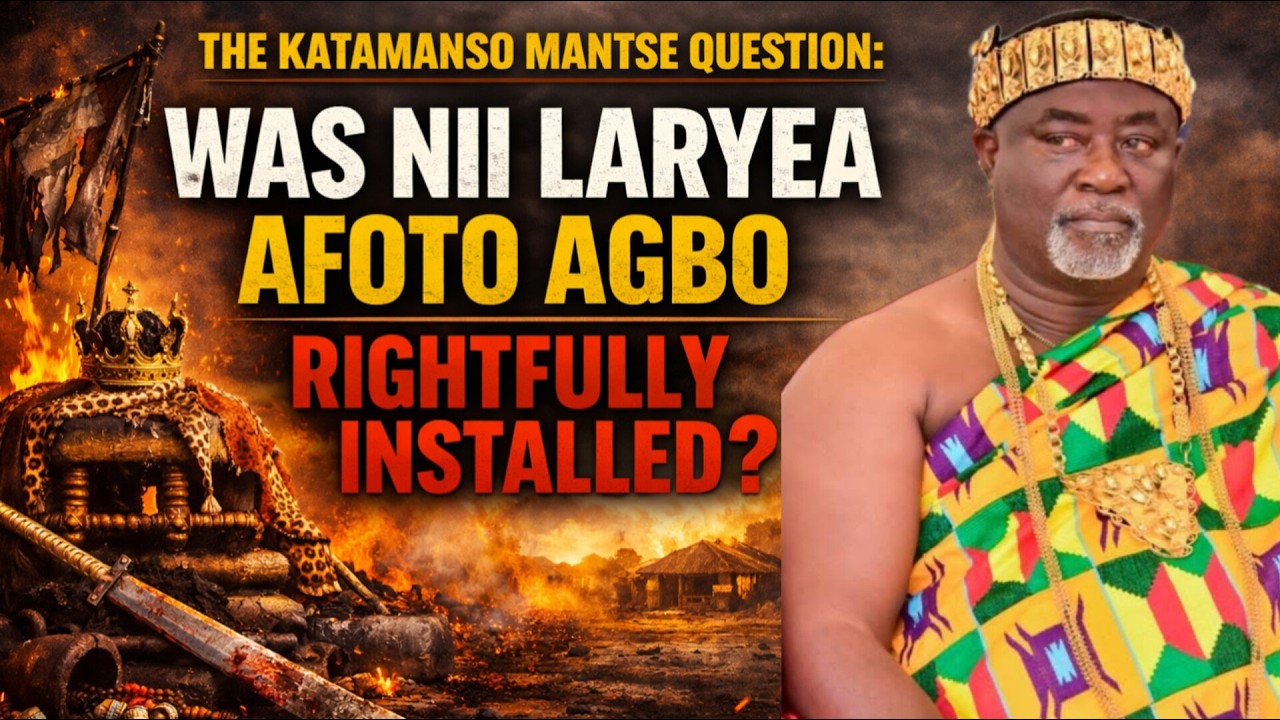 THE KATAMANSO MANTSE QUESTION: WAS NII LARYEA AFOTO AGBO RIGHTFULLY INSTALLED AS KATAMANSO CHIEF?