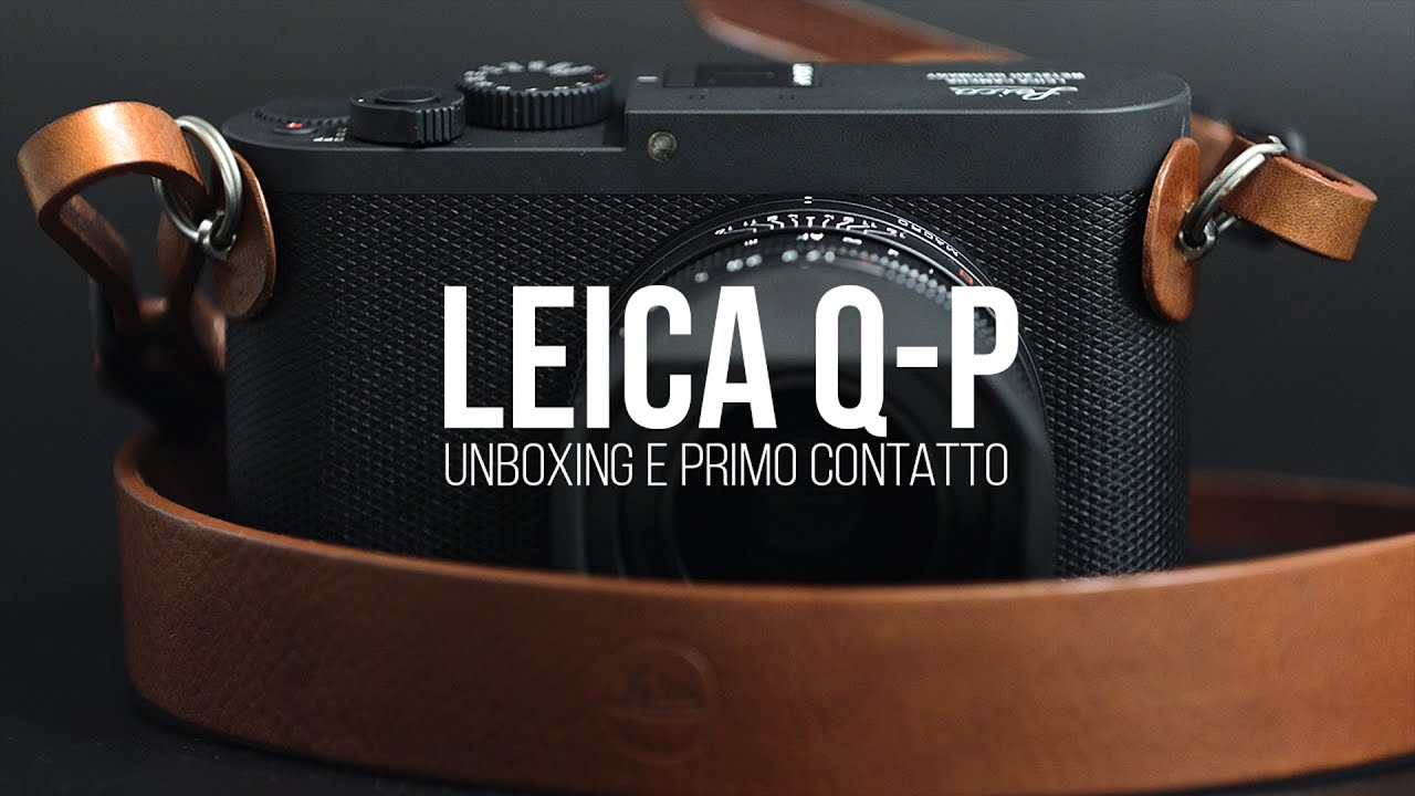 Leica Q-P Unboxing e prime impressioni