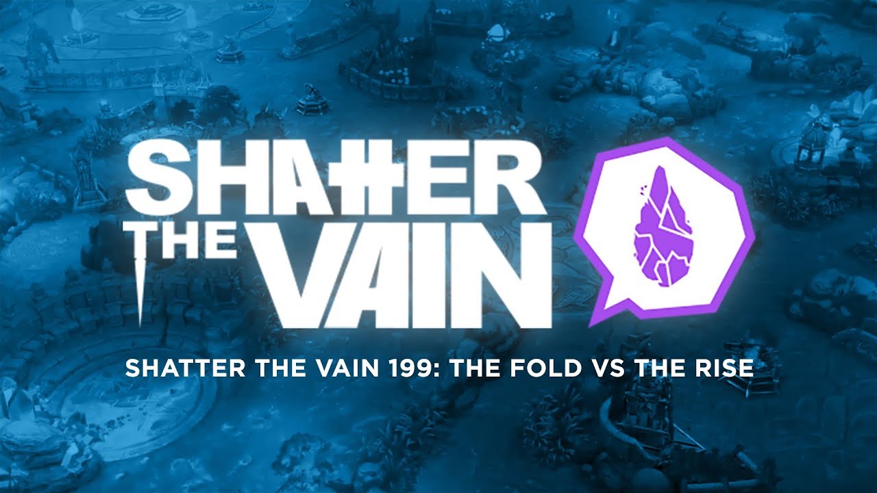 Shatter The Vain 199: The Fold vs The Rise