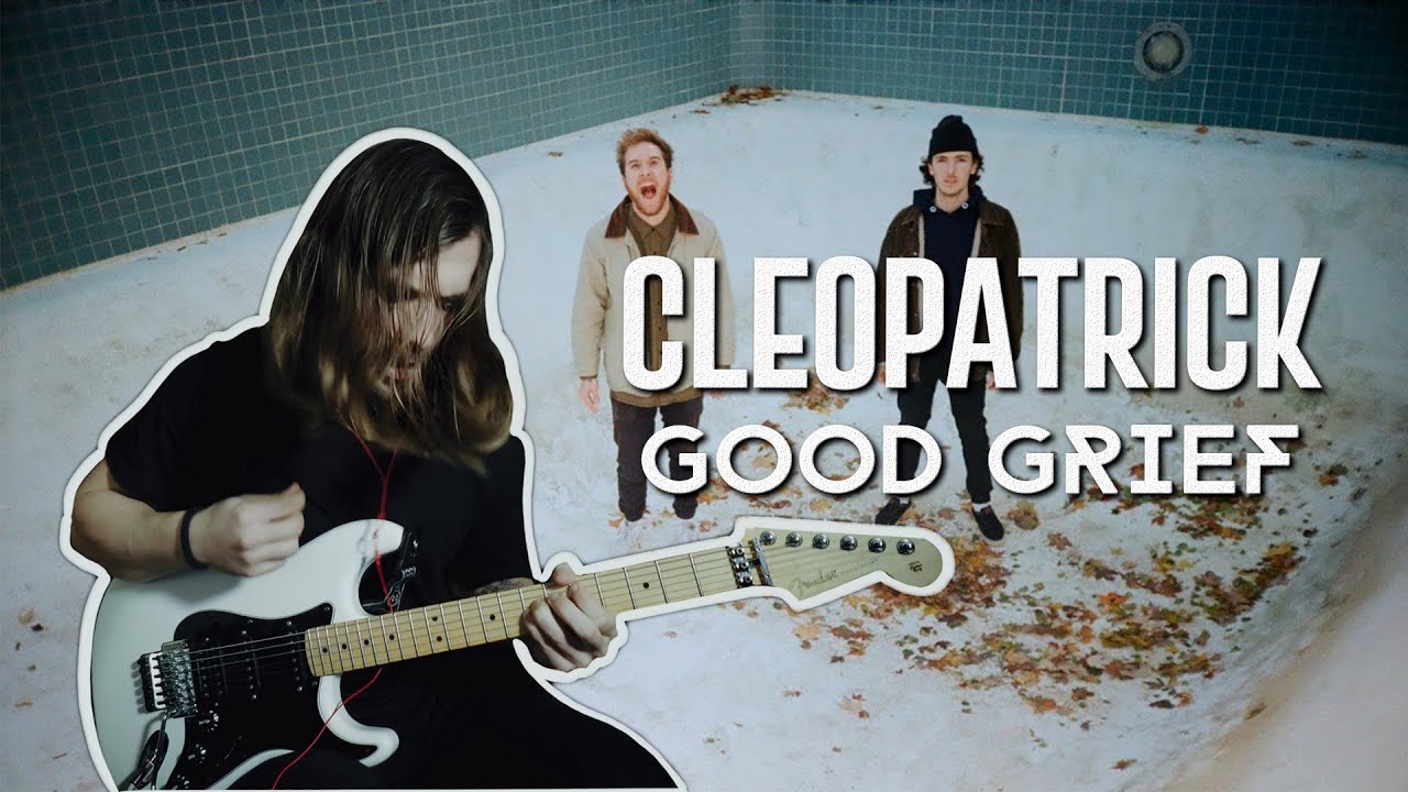 cleopatrick - GOOD GRIEF - GUITAR COVER