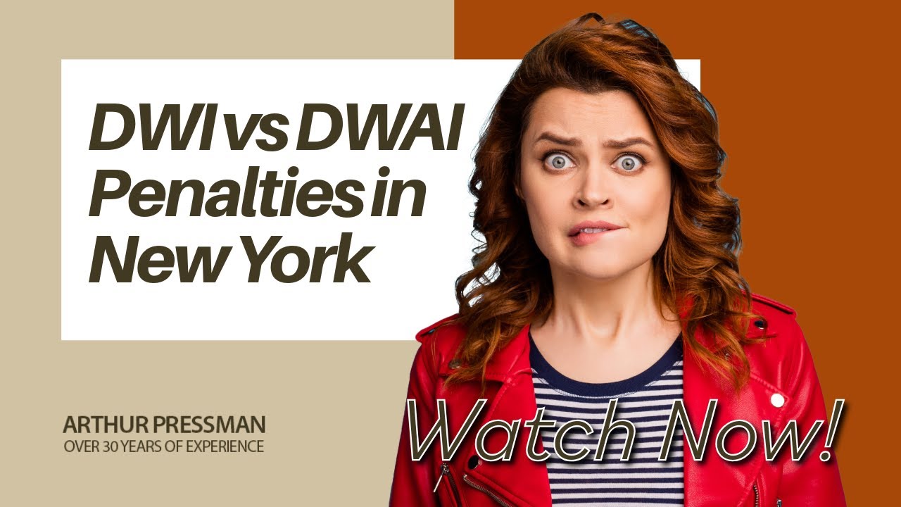DWI vs DWAI Penalties in New York | What You Need to Know | Arthur Pressman Attorney at Law