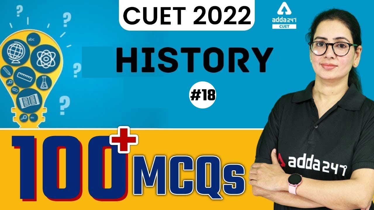 100 + Important MCQs | General Test GK | History | CUET 2022 Preparation | Class 18