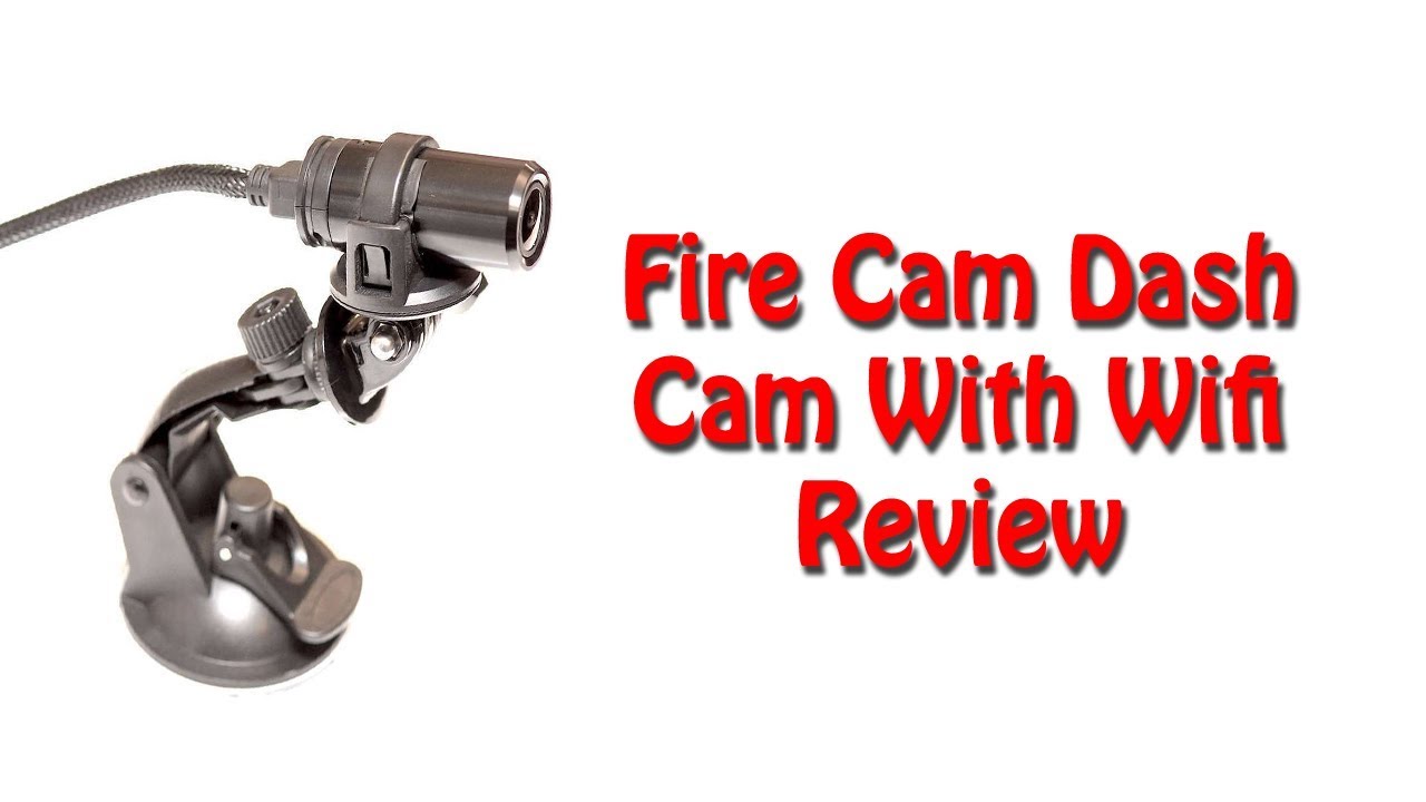 Fire Cam Dash Cam with Wifi [2018 Review]