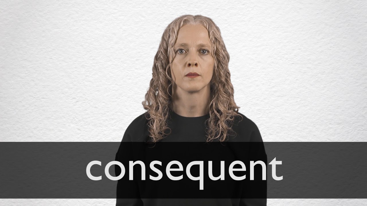 How to pronounce CONSEQUENT in British English