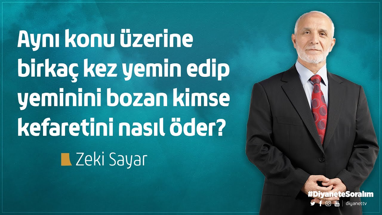 Aynı konu üzerine birkaç kez yemin edip yeminini bozan kimse kefaretini nasıl öder? - Zeki Sayar