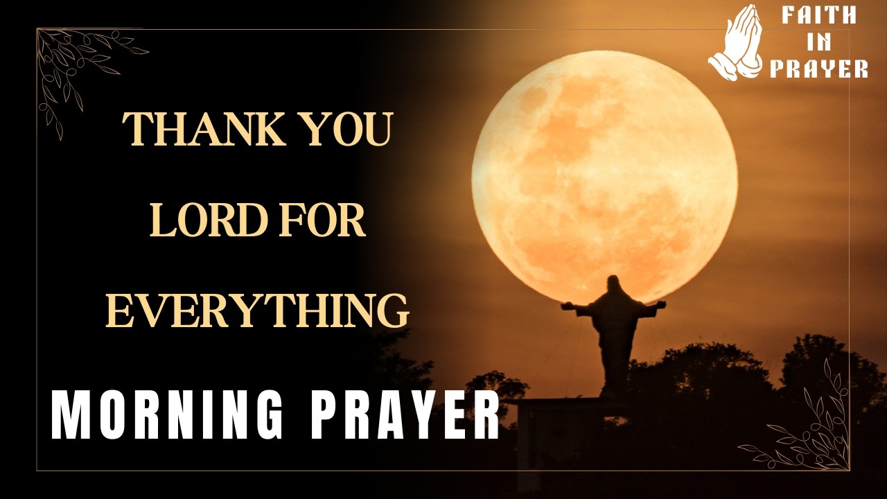 Morning Prayer Before You Start Your Day I Thank You Lord For Everything I Gratitude Prayer