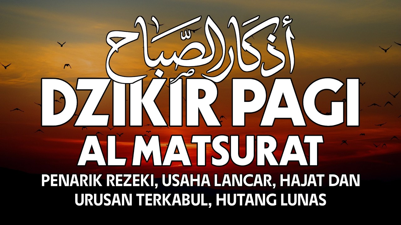 DZIKIR PAGI AL MATSURAT BACAAN RUTIN AGAR REZEKI MENGALIR DERAS USAHA STABIL DAN HAJAT QOBUL