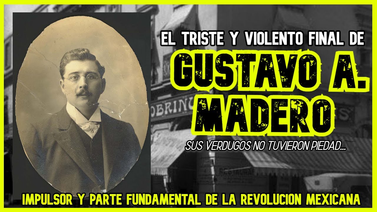 GUSTAVO A. MADERO | Historia, traición y martirio