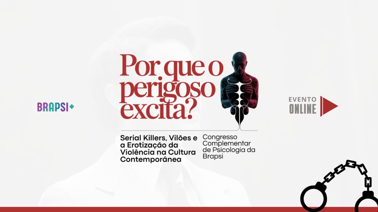 13/02 - Cong.Complementar da BRAPSI - Por que o Perigoso Excita?