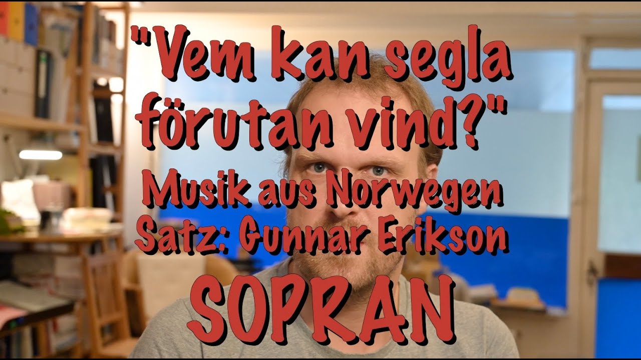 Vem kan segla förutan vind?, Satz: Gunnar Erikson, SOPRAN
