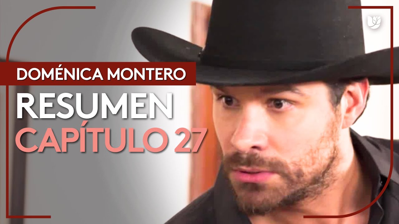 Dom&eacute;nica Montero | Cap&iacute;tulo 27 - Resumen