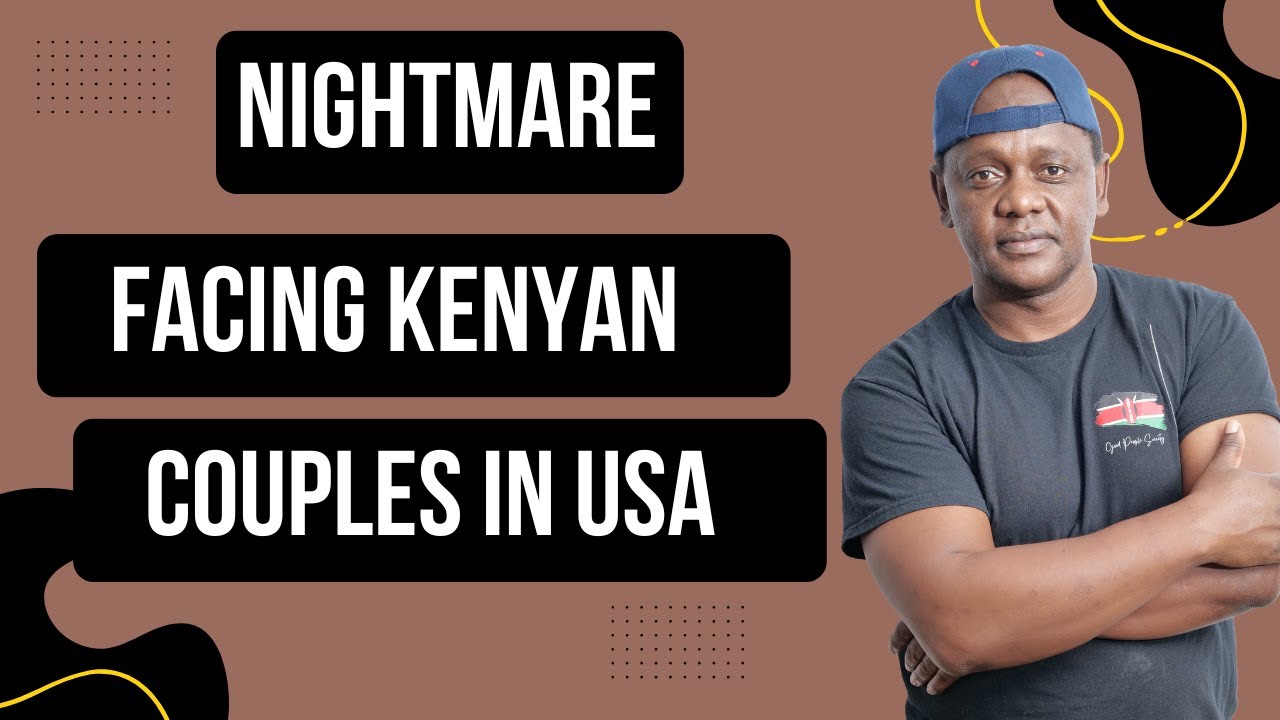 Nightmare facing Kenyan couples in USA