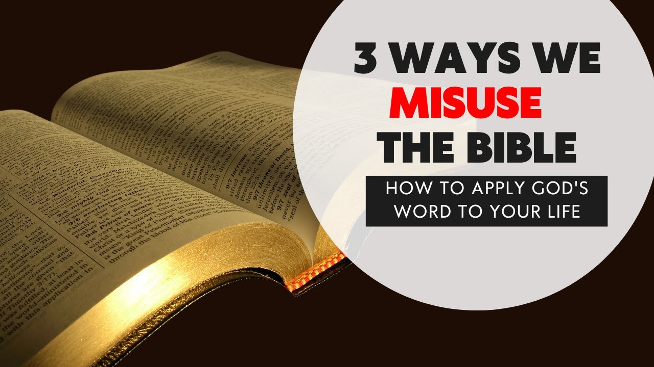 3 Ways we Misuse the Bible (How to Apply God's Word to your Life)