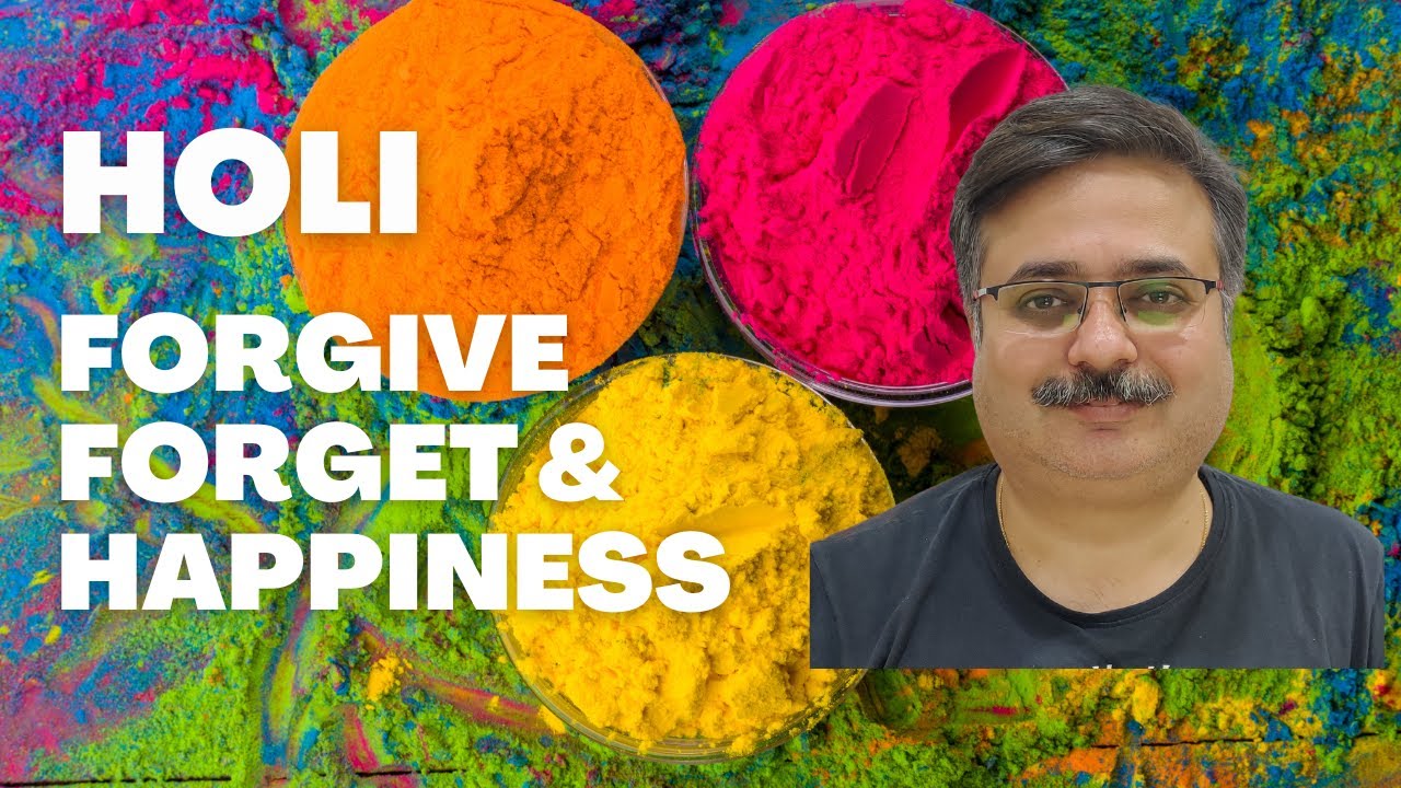 Holi Special: Forgive, Forget & Happiness - A Unique Perspective
