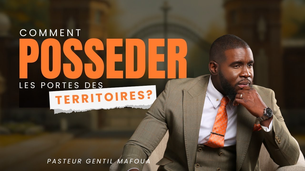 Comment posséder les portes des territoires ? - Pasteur Gentil Mafoua
