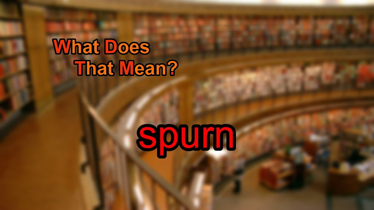 What does spurn mean?