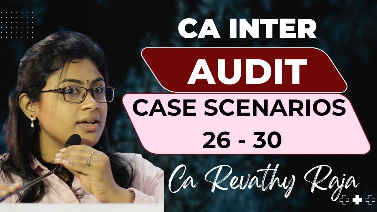 AUDIT CASE SCENARIO  | CA INTER AUDIT | CASE SCENARIO 26 TO 30 ICAI BOOKLET) | CA REVATHY RAJA