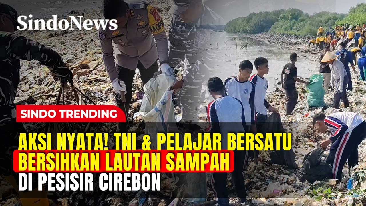 Aksi Nyata! TNI dan Pelajar Bersatu Bersihkan Lautan Sampah di Pesisir Cirebon | Sindo Trending