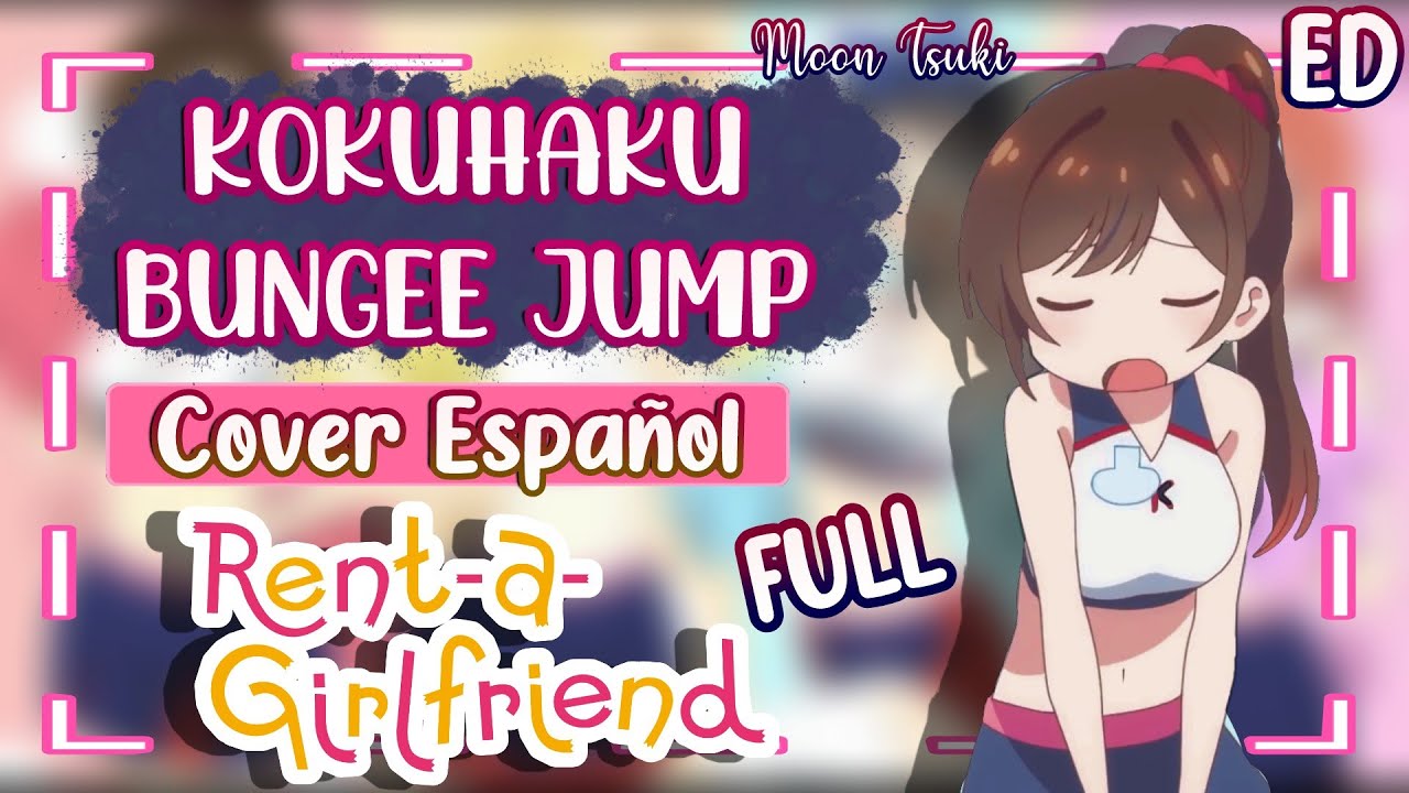 Kokuhaku Bungee Jump / Kanojo Okarishimasu ED FULL Cover Español Latino / Rent A-Girlfriend ED