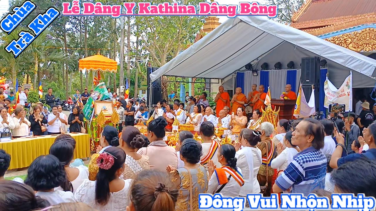 Lễ Dâng Y Kathina Dâng Bông Chùa Trà Kha Bạc Liêu đông vui nhộn nhịp náo nhiệt