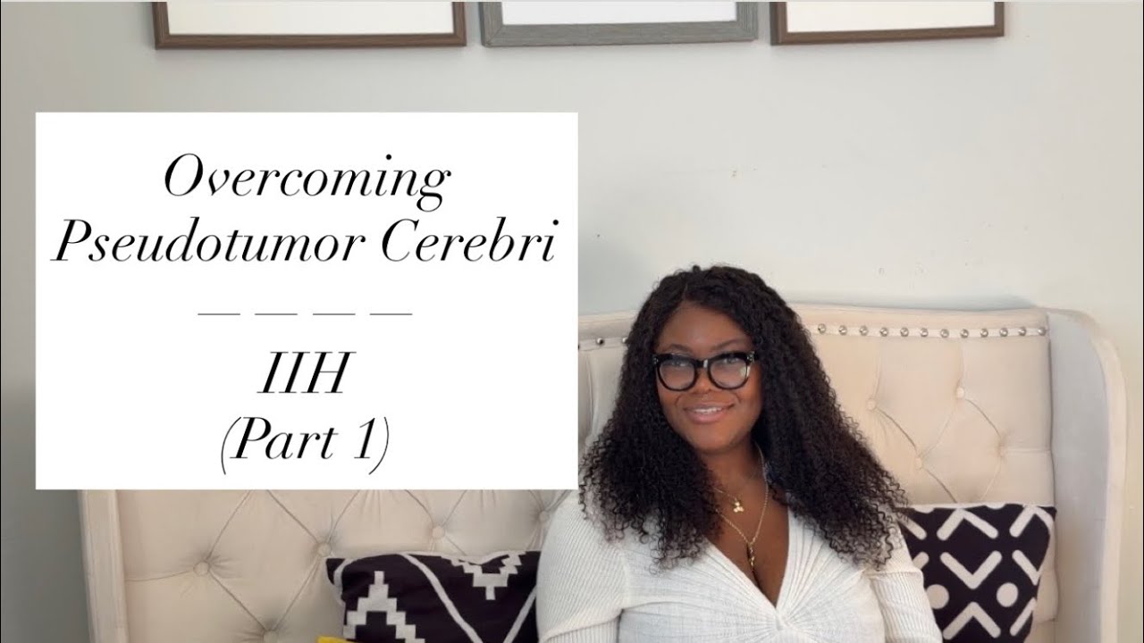 Overcoming IIH / Pseudotumor Cerebri (Part 1)