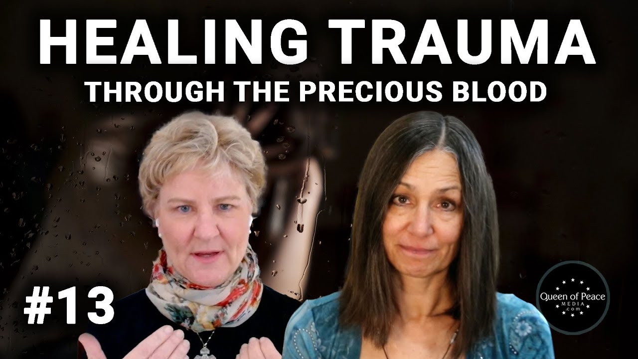 Healing Trauma Wounds Through the Precious Blood - Queen of Peace Healing Hour #13